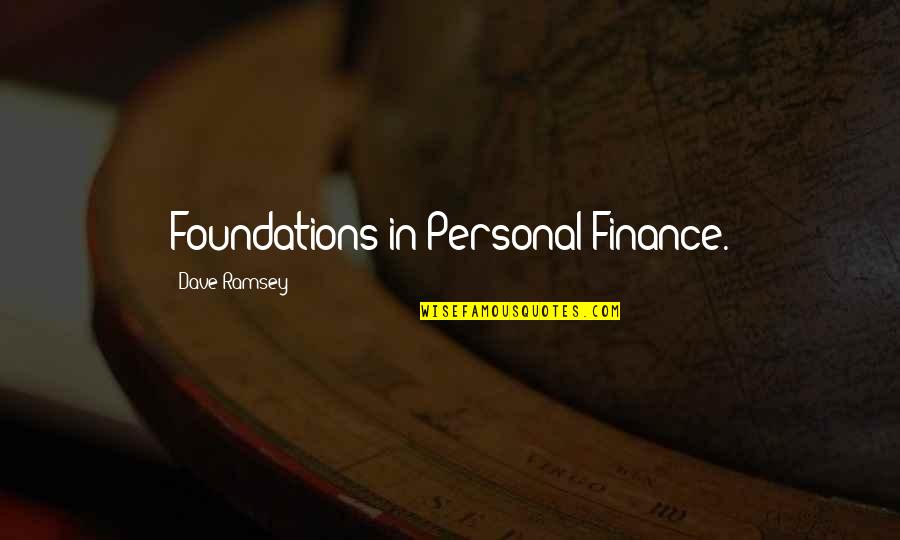 Dave Ramsey Quotes By Dave Ramsey: Foundations in Personal Finance.