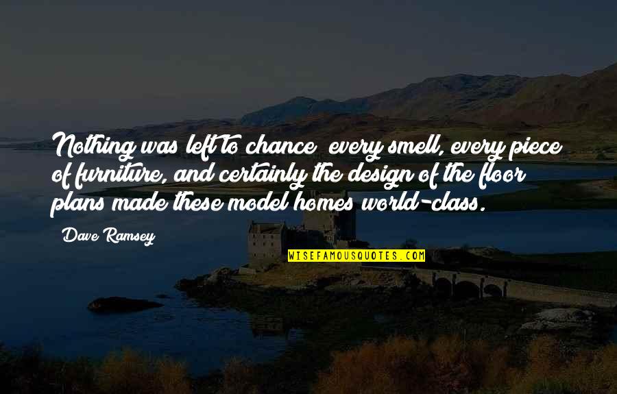 Dave Ramsey Quotes By Dave Ramsey: Nothing was left to chance; every smell, every