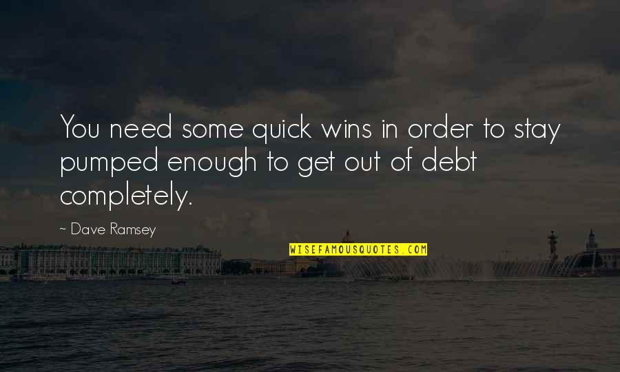 Dave Ramsey Quotes By Dave Ramsey: You need some quick wins in order to