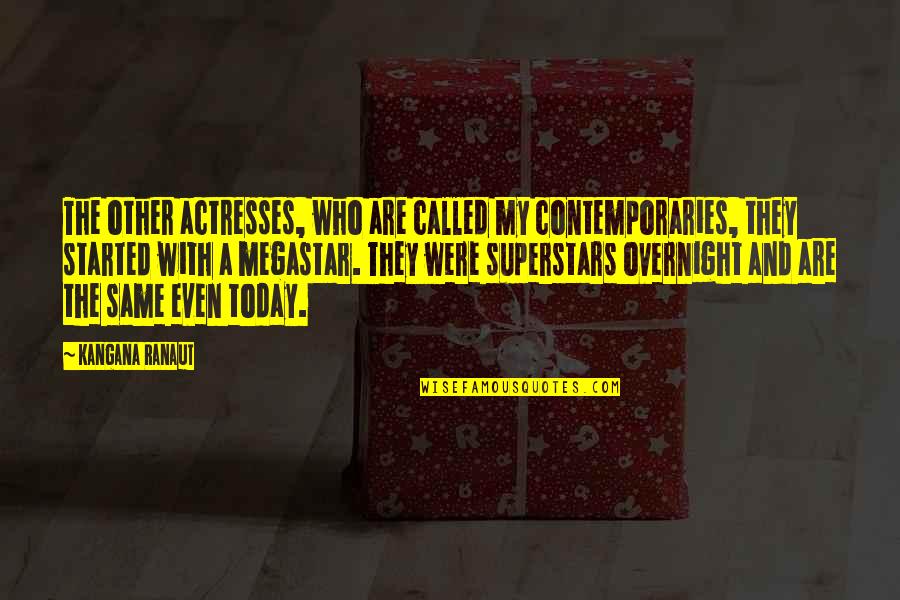 Dave Roberson Quotes By Kangana Ranaut: The other actresses, who are called my contemporaries,