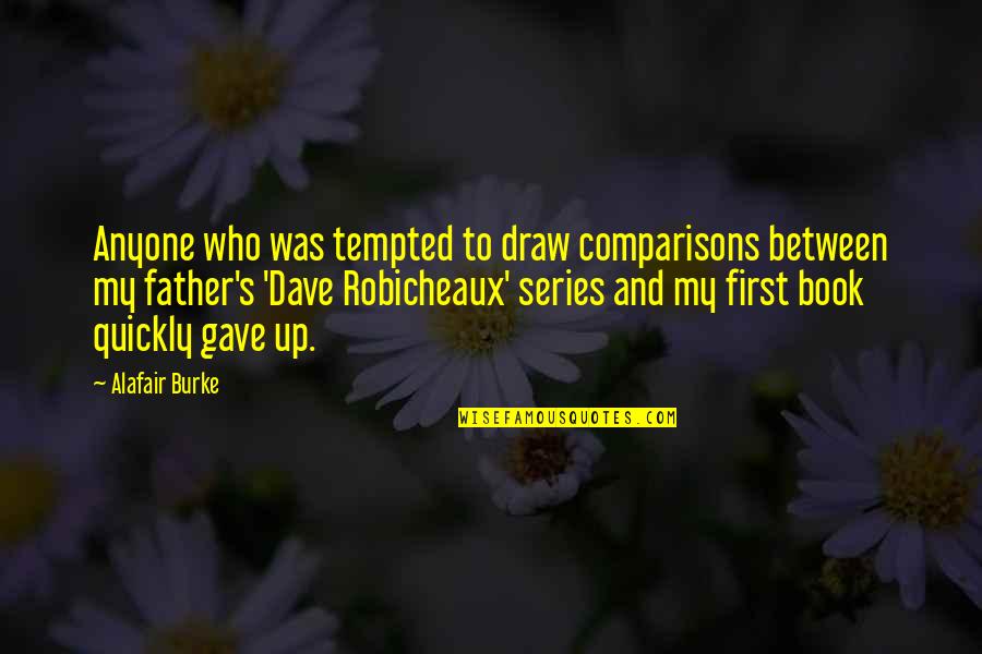 Dave Robicheaux Quotes By Alafair Burke: Anyone who was tempted to draw comparisons between