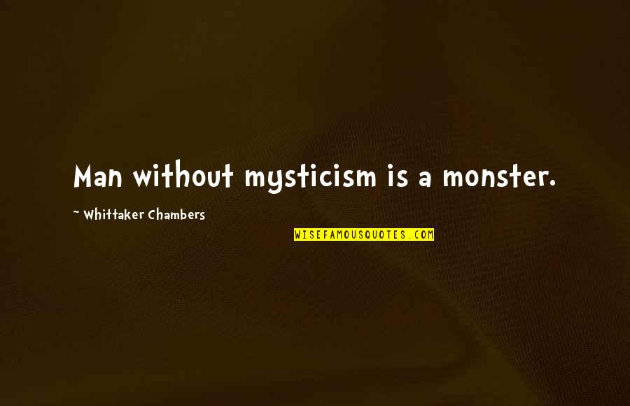 Dave Robicheaux Quotes By Whittaker Chambers: Man without mysticism is a monster.