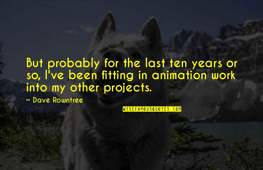 Dave Rowntree Quotes By Dave Rowntree: But probably for the last ten years or Dave Rowntree Quotes By Dave Rowntree: But probably for the last ten years or