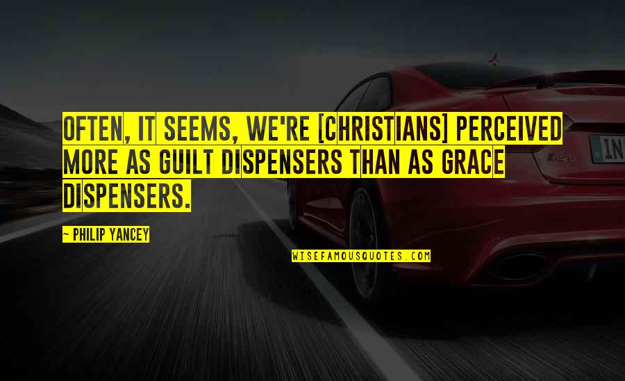 Dave Rygalski Quotes By Philip Yancey: Often, it seems, we're [Christians] perceived more as