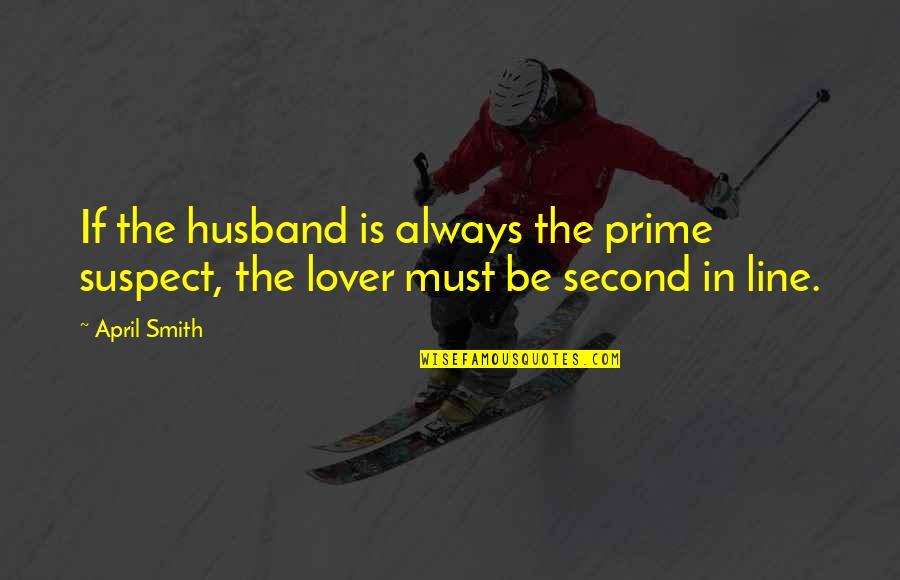 Dave Sanderson Quotes By April Smith: If the husband is always the prime suspect,