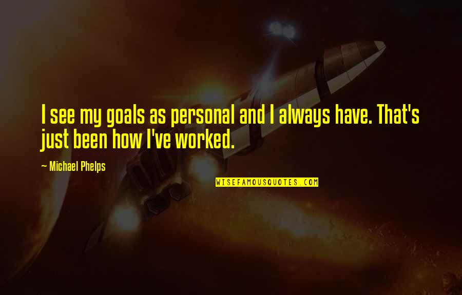 Dave The Snake Quotes By Michael Phelps: I see my goals as personal and I