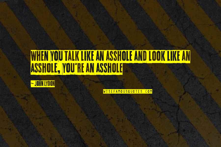 Dave Vanian Quotes By John Lydon: When you talk like an asshole and look