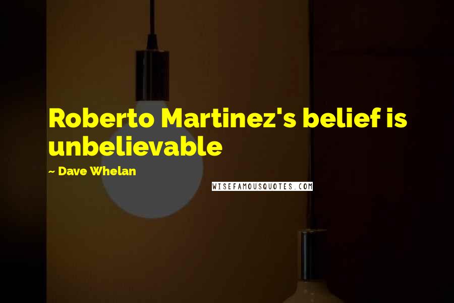 Dave Whelan quotes: Roberto Martinez's belief is unbelievable