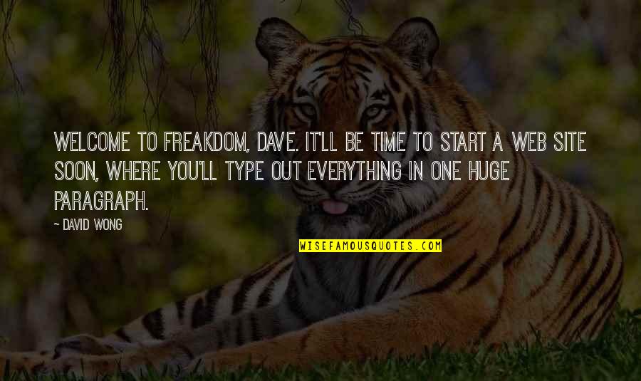 Dave Wong Quotes By David Wong: Welcome to freakdom, Dave. It'll be time to