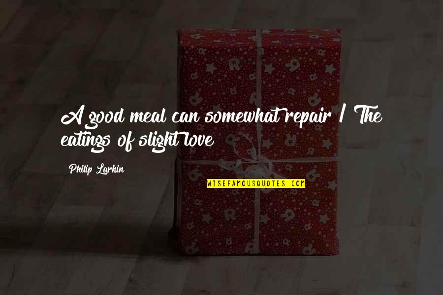 Davegan Raza Quotes By Philip Larkin: A good meal can somewhat repair / The