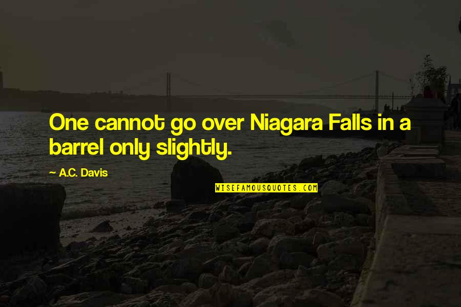 Daven Lannister Quotes By A.C. Davis: One cannot go over Niagara Falls in a