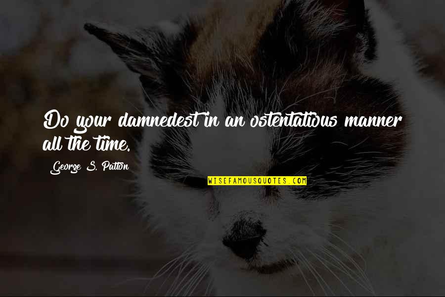 Davena Vihagun Quotes By George S. Patton: Do your damnedest in an ostentatious manner all Davena Vihagun Quotes By George S. Patton: Do your damnedest in an ostentatious manner all