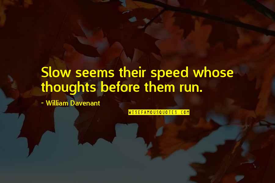 Davenant Quotes By William Davenant: Slow seems their speed whose thoughts before them