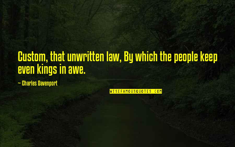 Davenport Quotes By Charles Davenport: Custom, that unwritten law, By which the people Davenport Quotes By Charles Davenport: Custom, that unwritten law, By which the people