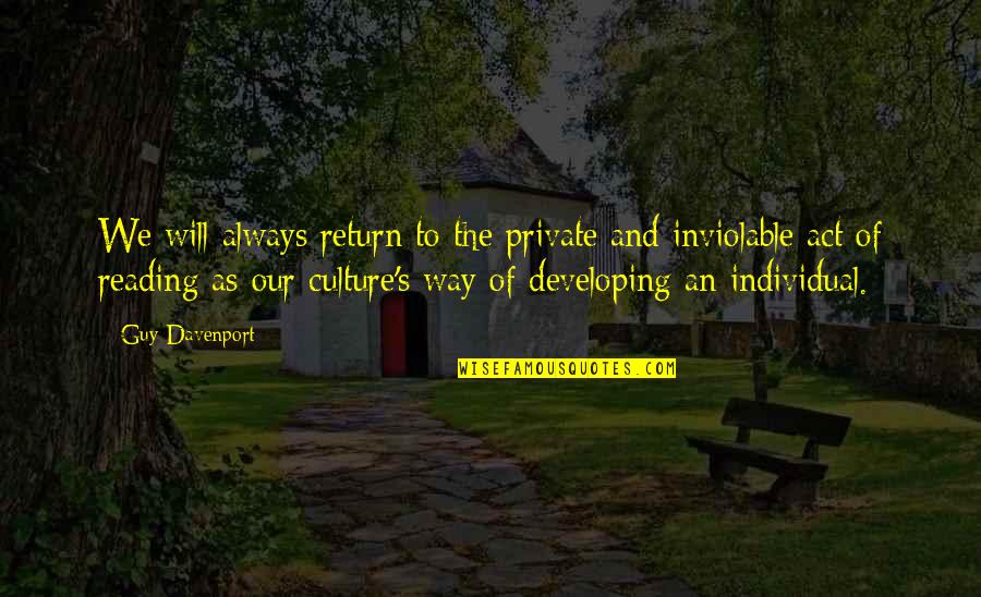 Davenport Quotes By Guy Davenport: We will always return to the private and Davenport Quotes By Guy Davenport: We will always return to the private and