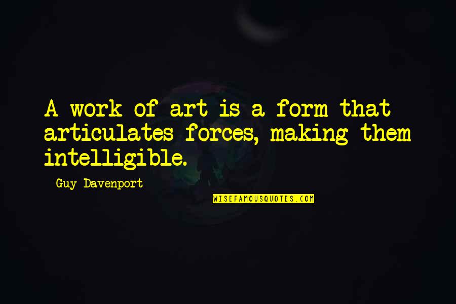 Davenport Quotes By Guy Davenport: A work of art is a form that