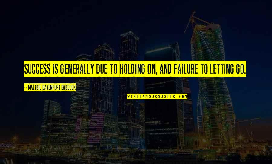 Davenport Quotes By Maltbie Davenport Babcock: Success is generally due to holding on, and Davenport Quotes By Maltbie Davenport Babcock: Success is generally due to holding on, and