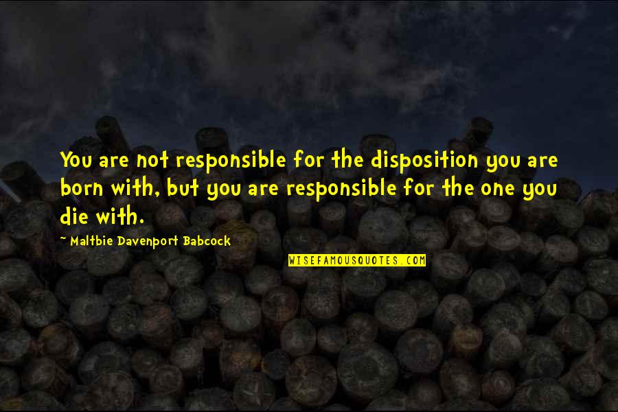 Davenport Quotes By Maltbie Davenport Babcock: You are not responsible for the disposition you Davenport Quotes By Maltbie Davenport Babcock: You are not responsible for the disposition you