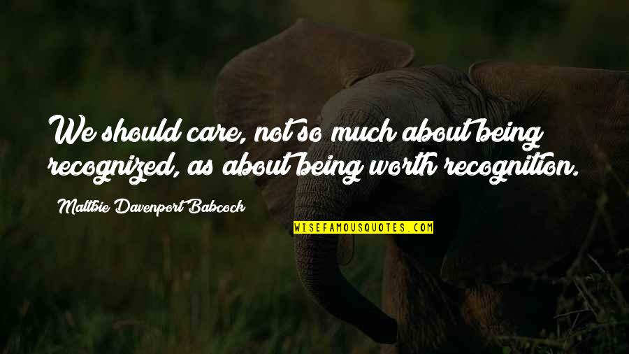 Davenport Quotes By Maltbie Davenport Babcock: We should care, not so much about being Davenport Quotes By Maltbie Davenport Babcock: We should care, not so much about being