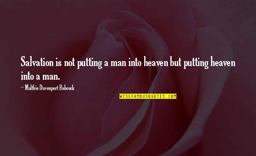 Davenport Quotes By Maltbie Davenport Babcock: Salvation is not putting a man into heaven