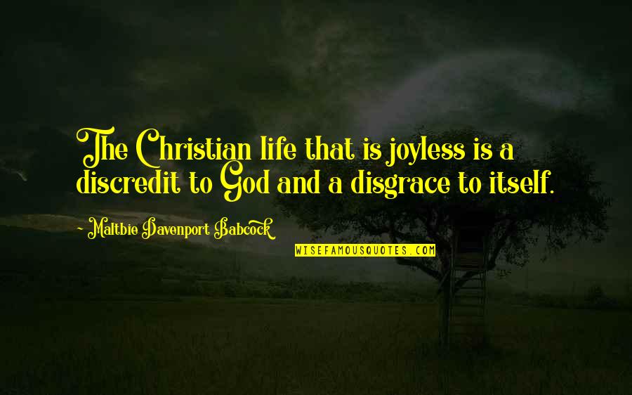 Davenport Quotes By Maltbie Davenport Babcock: The Christian life that is joyless is a
