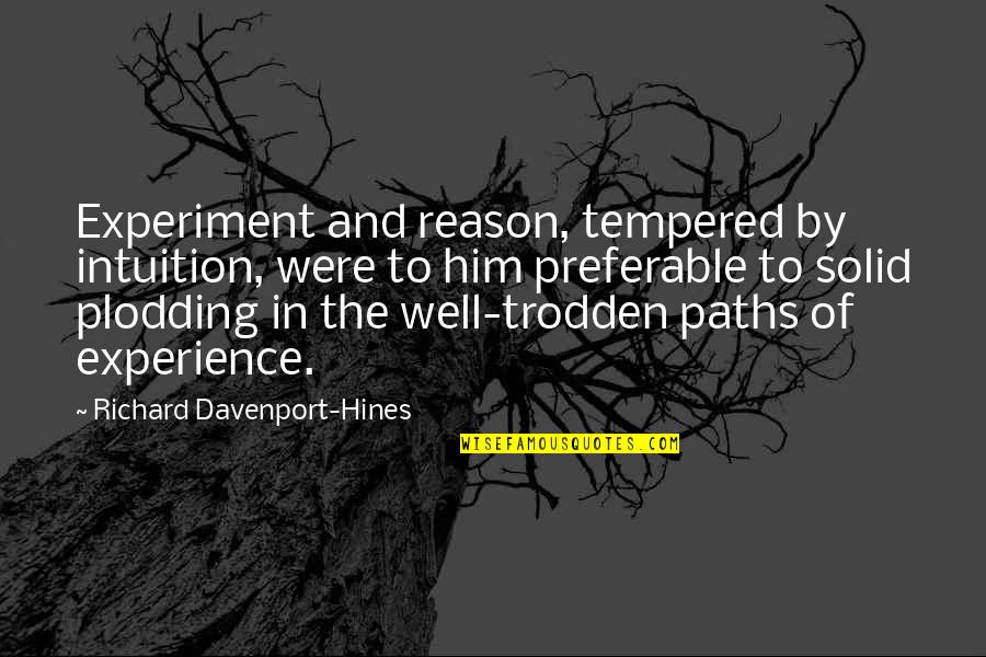 Davenport Quotes By Richard Davenport-Hines: Experiment and reason, tempered by intuition, were to Davenport Quotes By Richard Davenport-Hines: Experiment and reason, tempered by intuition, were to