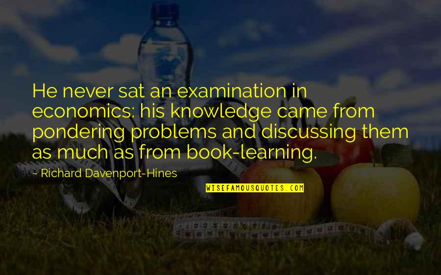 Davenport Quotes By Richard Davenport-Hines: He never sat an examination in economics: his Davenport Quotes By Richard Davenport-Hines: He never sat an examination in economics: his