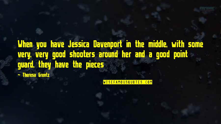 Davenport Quotes By Theresa Grentz: When you have Jessica Davenport in the middle, Davenport Quotes By Theresa Grentz: When you have Jessica Davenport in the middle,