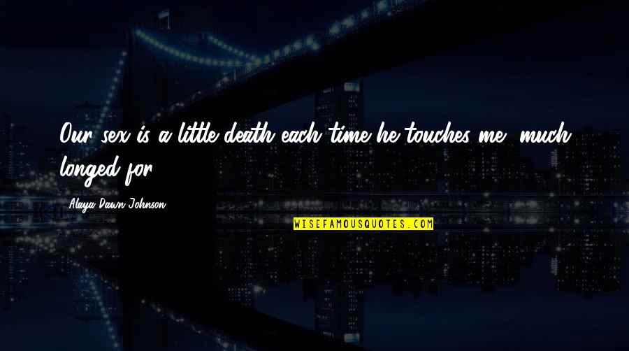 Davenports Encino Quotes By Alaya Dawn Johnson: Our sex is a little death each time Davenports Encino Quotes By Alaya Dawn Johnson: Our sex is a little death each time
