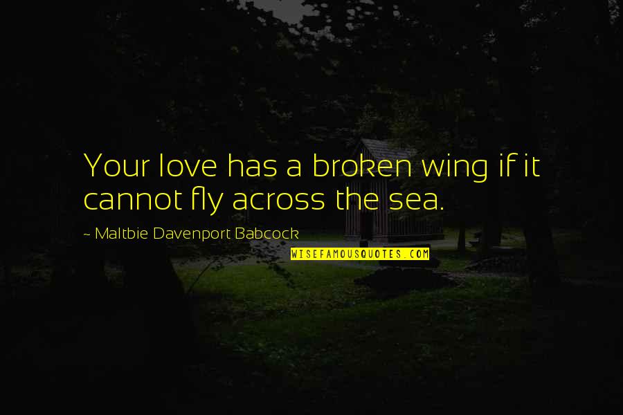 Davenport's Quotes By Maltbie Davenport Babcock: Your love has a broken wing if it