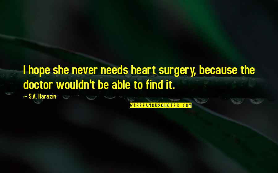 Daversa Construction Quotes By S.A. Harazin: I hope she never needs heart surgery, because Daversa Construction Quotes By S.A. Harazin: I hope she never needs heart surgery, because