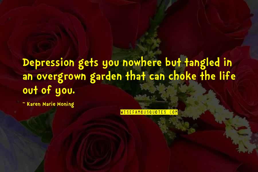 Davertibal Quotes By Karen Marie Moning: Depression gets you nowhere but tangled in an