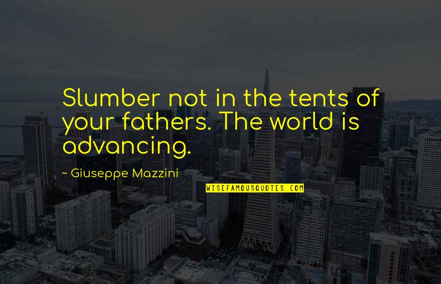 Daves Killer Quotes By Giuseppe Mazzini: Slumber not in the tents of your fathers. Daves Killer Quotes By Giuseppe Mazzini: Slumber not in the tents of your fathers.