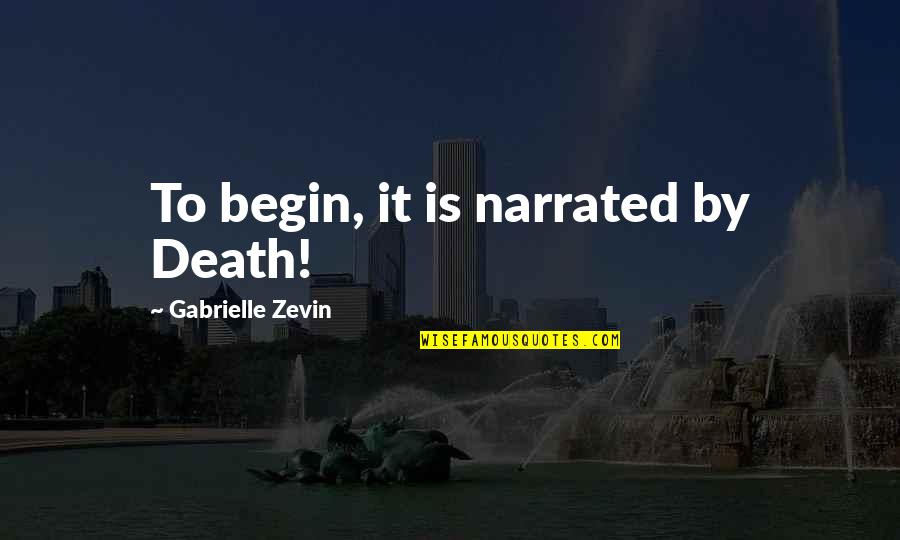 Davesnes Quotes By Gabrielle Zevin: To begin, it is narrated by Death!