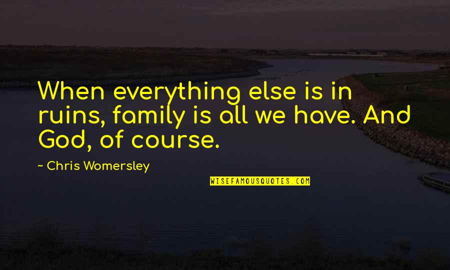 Daveta Gallagher Quotes By Chris Womersley: When everything else is in ruins, family is
