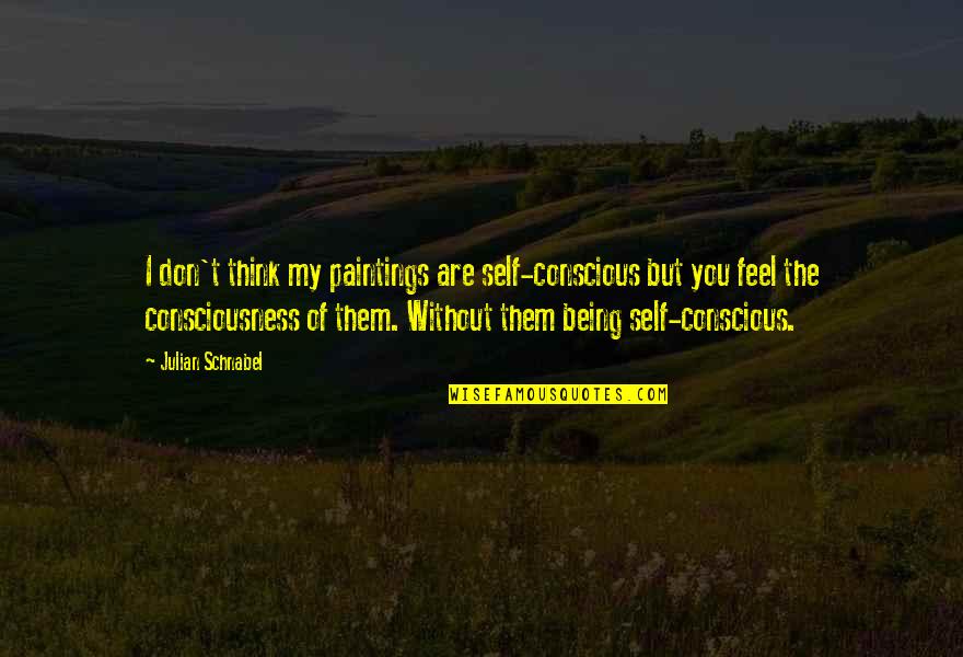 Davetiye Karti Quotes By Julian Schnabel: I don't think my paintings are self-conscious but