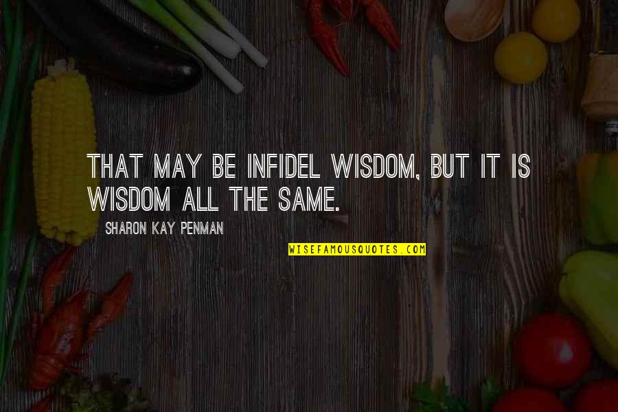 Davetiye Karti Quotes By Sharon Kay Penman: That may be infidel wisdom, but it is