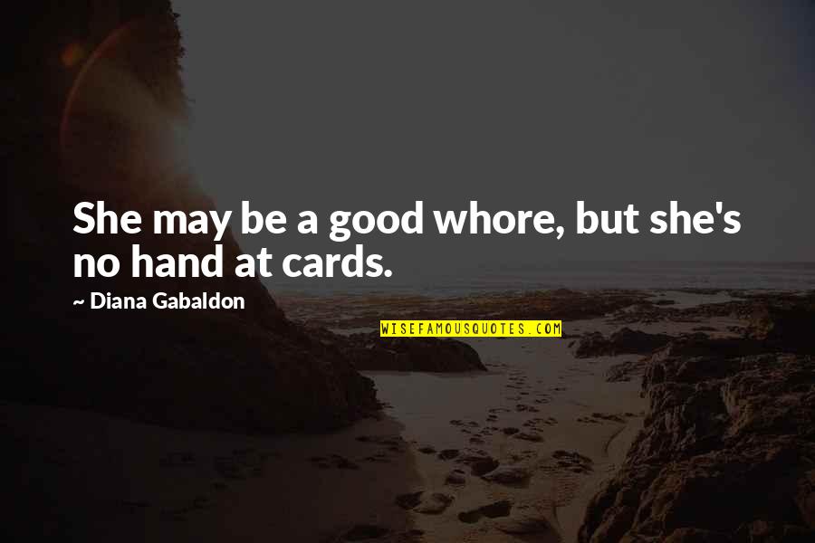 Davetta Care Quotes By Diana Gabaldon: She may be a good whore, but she's Davetta Care Quotes By Diana Gabaldon: She may be a good whore, but she's
