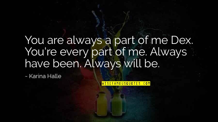 Davey Havok Musician Quotes By Karina Halle: You are always a part of me Dex. Davey Havok Musician Quotes By Karina Halle: You are always a part of me Dex.
