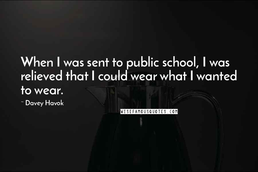 Davey Havok quotes: When I was sent to public school, I was relieved that I could wear what I wanted to wear.