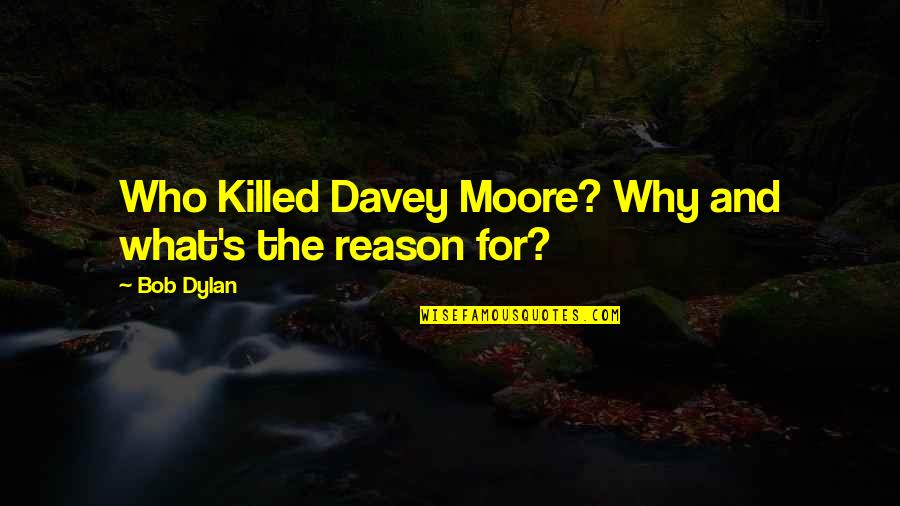 Davey Quotes By Bob Dylan: Who Killed Davey Moore? Why and what's the