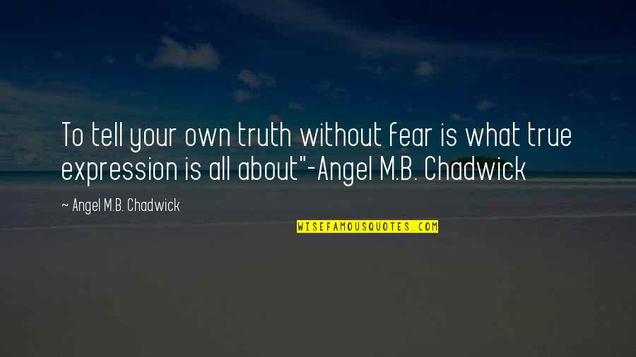 Davi Kopenawa Quotes By Angel M.B. Chadwick: To tell your own truth without fear is