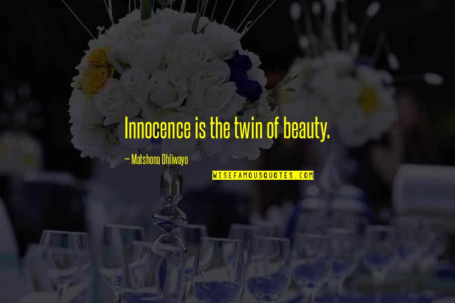 Daviau Landscaping Quotes By Matshona Dhliwayo: Innocence is the twin of beauty.