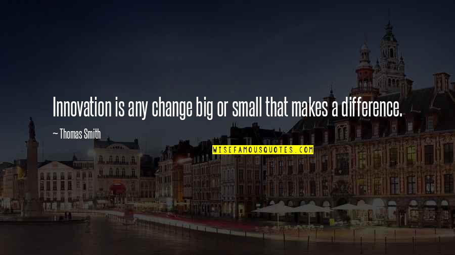 Daviault Quotes By Thomas Smith: Innovation is any change big or small that
