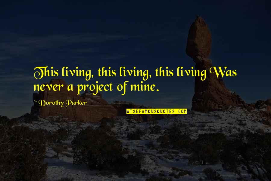 David Abram Becoming Animal Quotes By Dorothy Parker: This living, this living, this living Was never David Abram Becoming Animal Quotes By Dorothy Parker: This living, this living, this living Was never