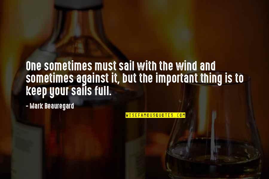 David Abram Becoming Animal Quotes By Mark Beauregard: One sometimes must sail with the wind and David Abram Becoming Animal Quotes By Mark Beauregard: One sometimes must sail with the wind and