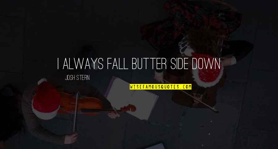 David Abram Quotes By Josh Stern: I always fall butter side down