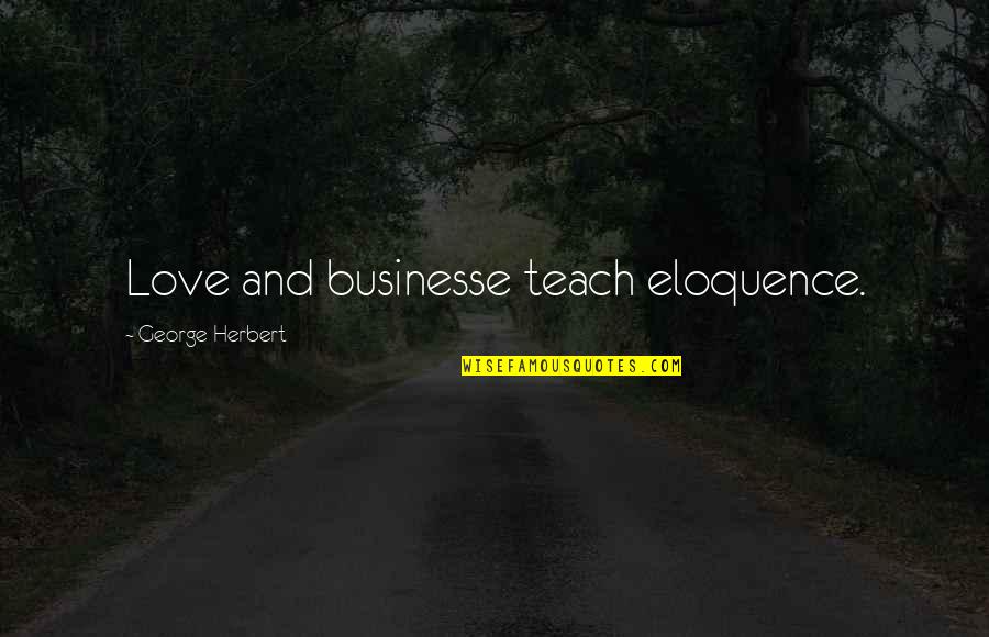 David Abrams Quotes By George Herbert: Love and businesse teach eloquence.