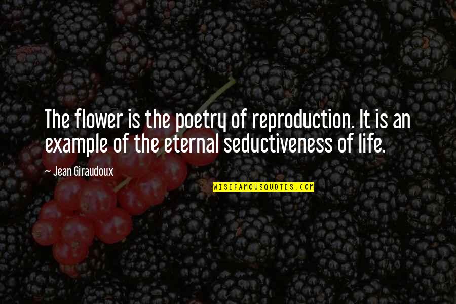 David Addison Quotes By Jean Giraudoux: The flower is the poetry of reproduction. It