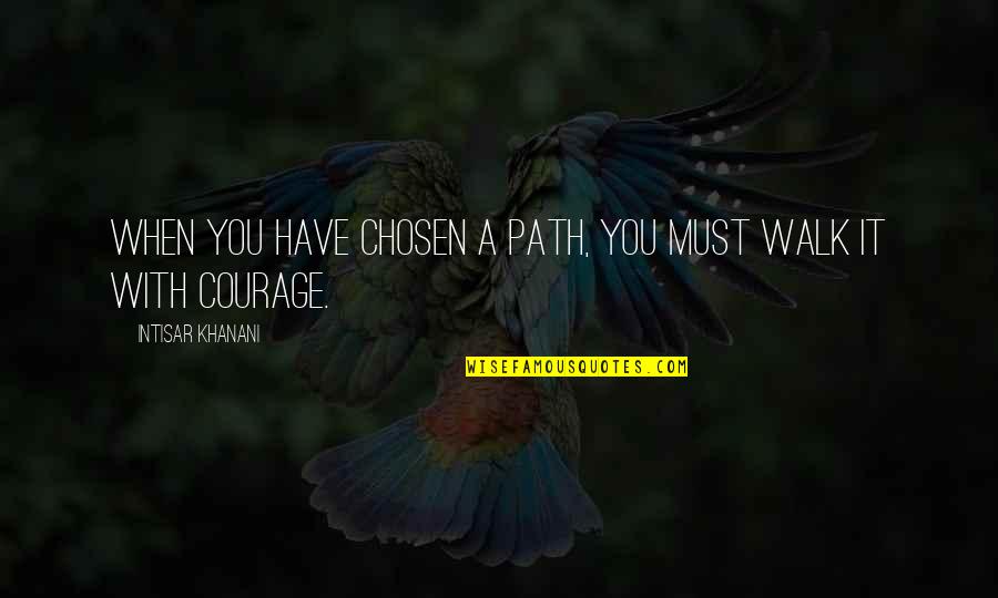 David Adjaye Quotes By Intisar Khanani: When you have chosen a path, you must